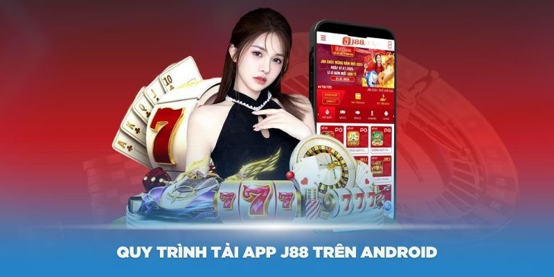 Thực hiện tải ứng dụng j88 cho Android dễ dàng